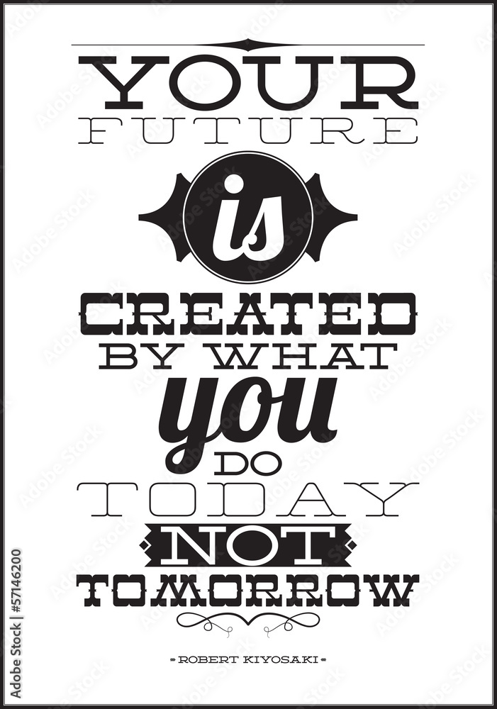 Fototapeta Your future is created by what