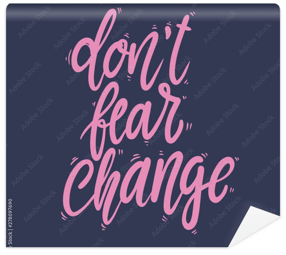 Fototapeta Don't fear change. Lettering